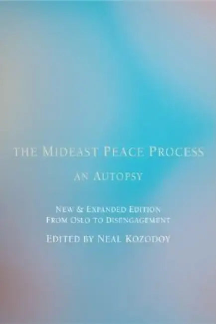 The Mideast Peace Process: An Autopsy by Neal Kozodoy