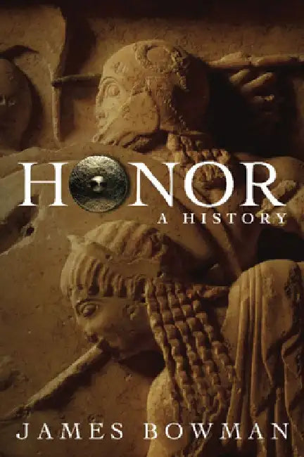 Honor: A History by James Bowman