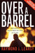 Over a Barrel: Breaking Oil's Grip on Our Future by Raymond Learsy