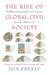 The Rise of Global Civil Society: Building Communities and Nations from the Bottom Up by Don Eberly