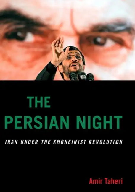 The Persian Night: Iran Under the Khomeinist Revolution by Amir Taheri