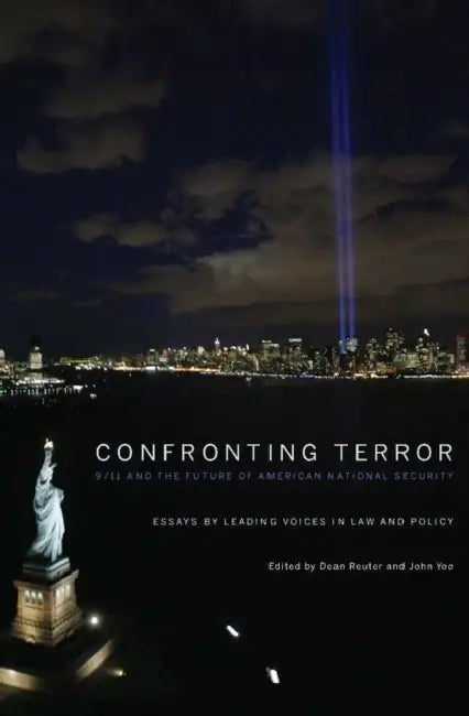 Confronting Terror: 9/11 and the Future of American National Security by Dean Reuter, John Yoo