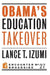 Obama's Education Takeover by Lance T. Izumi