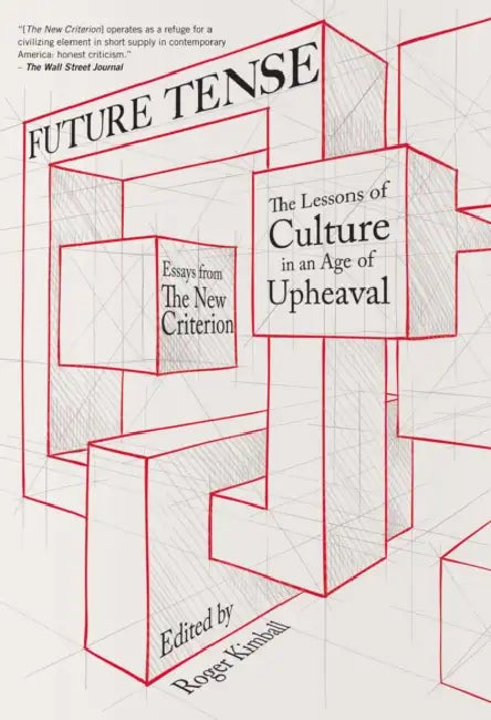 Future Tense: The Lessons of Culture in an Age of Upheaval by Roger Kimball