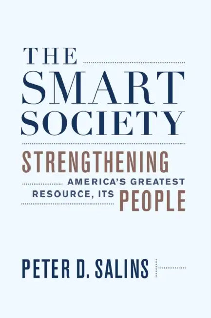 The Smart Society: Strengthening Americaa's Greatest Resource, Its People by Peter D. Salins