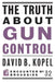The Truth about Gun Control by David B. Kopel