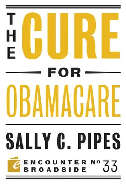The Cure for Obamacare by Sally C. Pipes