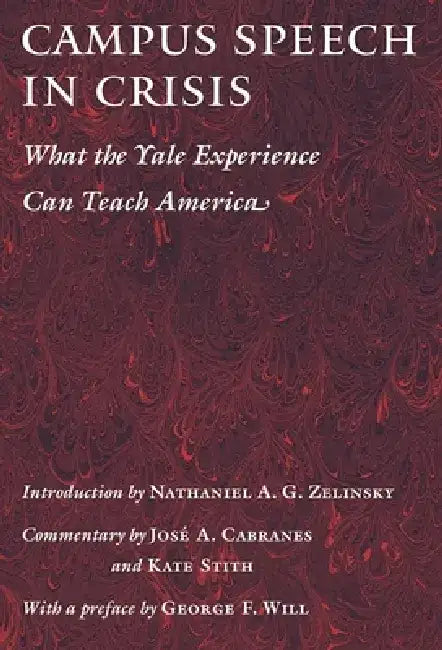 Campus Speech in Crisis: What the Yale Experience Can Teach America by Nathaniel A. G. Zelinsky