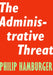 The Administrative Threat by Philip Hamburger