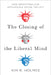 The Closing of the Liberal Mind: How Groupthink and Intolerance Define the Left by Kim R. Holmes