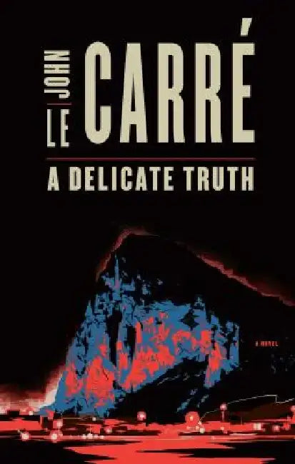 A Delicate Truth by John le Carre