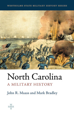 North Carolina: A Military History by John R. Maass