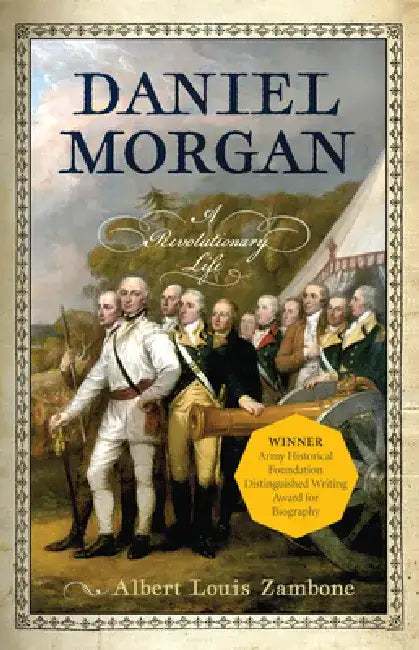 Daniel Morgan: A Revolutionary Life by Albert Louis Zambone