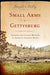 Small Arms at Gettysburg: Infantry and Cavalry Weapons in America's Greatest Battle by Joseph G. Bilby