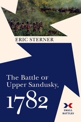 The Battle of Upper Sandusky, 1782 by Eric Sterner