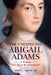 The Unexpected Abigail Adams: A Woman Not Apt to Be Intimidated by Jr. Smith John L.