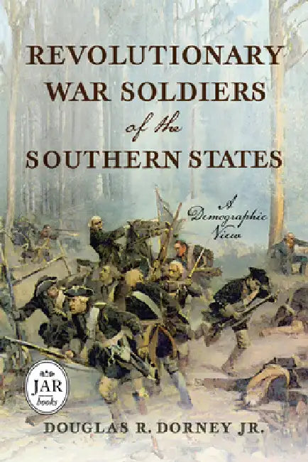Revolutionary War Soldiers of the Southern States: A Demographic View by Jr. Dorney Douglas R.