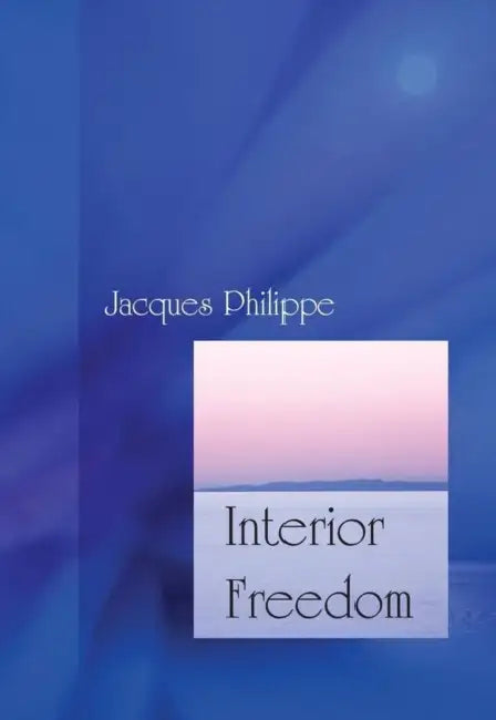 Interior Freedom by Fr Jacques Philippe