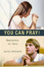 You Can Pray! Meditations for Teens by Nora Browne