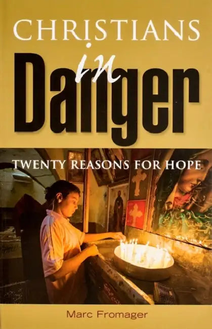 Christians in Danger: Twenty Reasons for Hope by Marc Fromager
