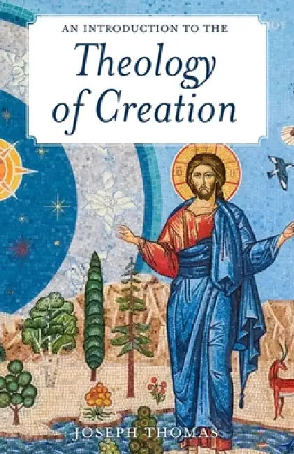 An Introduction to the Theology of Creation by Joseph Thomas