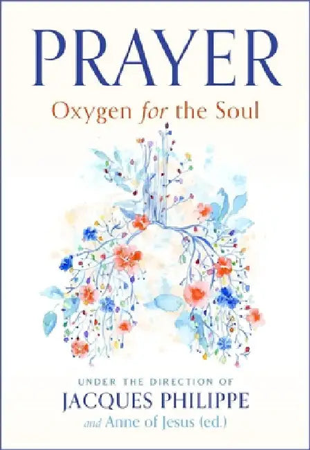 Prayer: Oxygen for the Soul by Philippe, Fr Jacques