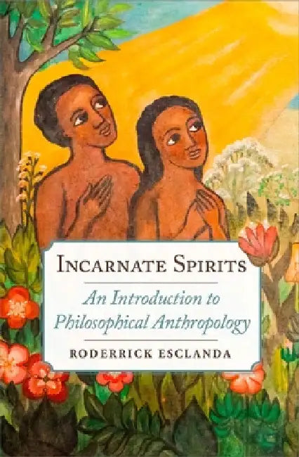 Incarnate Spirits: An Introduction to Philosophical Anthropology by Esclanda, Rodderick