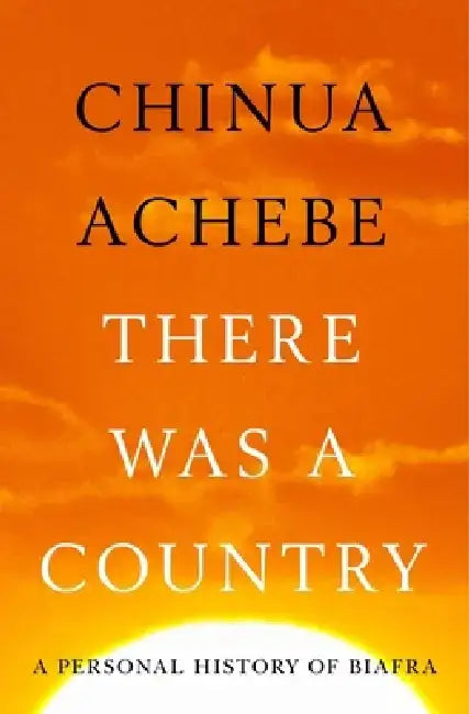 There Was a Country: A Personal History of Biafra by Chinua Achebe