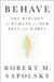 Behave: The Biology of Humans at Our Best and Worst by Robert M. Sapolsky