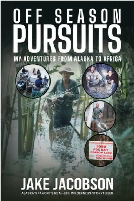 Off Season Pursuits: My Adventures From Alaska to Africa by Jacobson, Jake