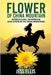 Flower of China Mountain: Intercultural, Interracial Love Affair in the Idaho Mountains by Ellis, Jess