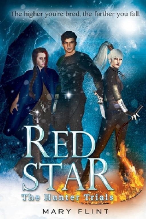 The Hunter Trials: (Red Star Trilogy Book 1): The higher you're born, the farther you fall by Mary Flint