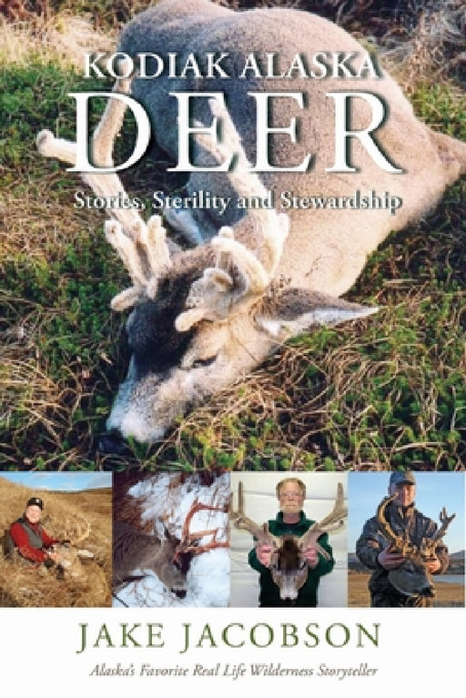 Kodiak Alaska Deer: Stories, Sterility and Stewardship by Jake Jacobson