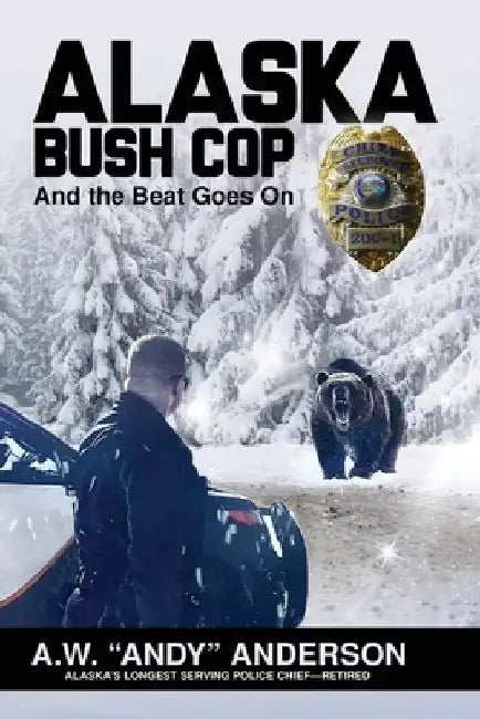 Alaska Bush Cop by A. W. (andy) Anderson