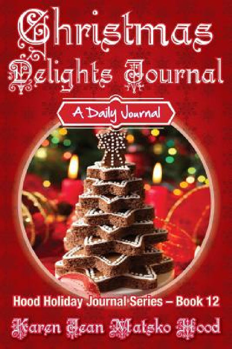 Christmas Delights Journal: A Daily Journal by Karen Jean Matsko Hood