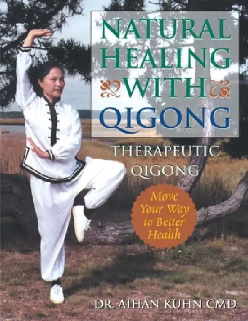 Natural Healing with Qigong: Therapeutic Qigong by Aihan Kuhn
