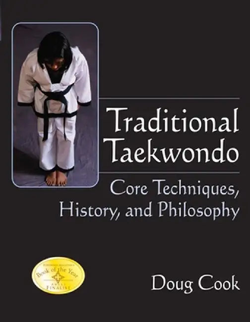 Traditional Taekwondo: Core Techniques, History and Philosophy by Doug Cook