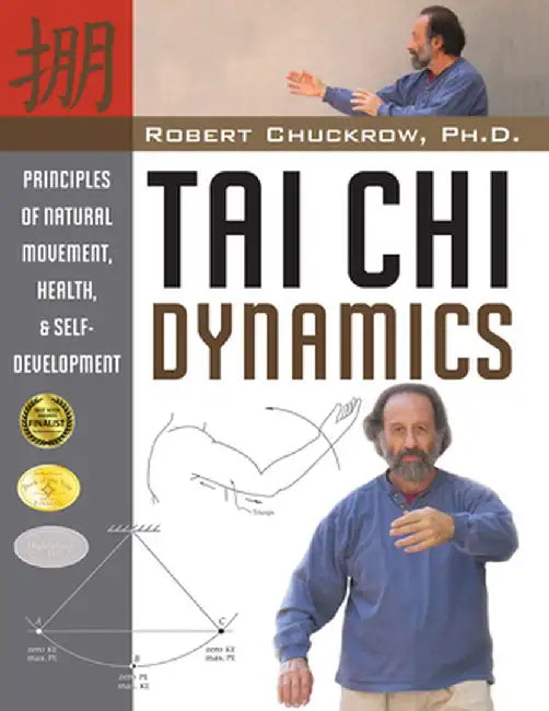 Tai Chi Dynamics: Principles of Natural Movement, Health & Self-Development by Robert Chuckrow