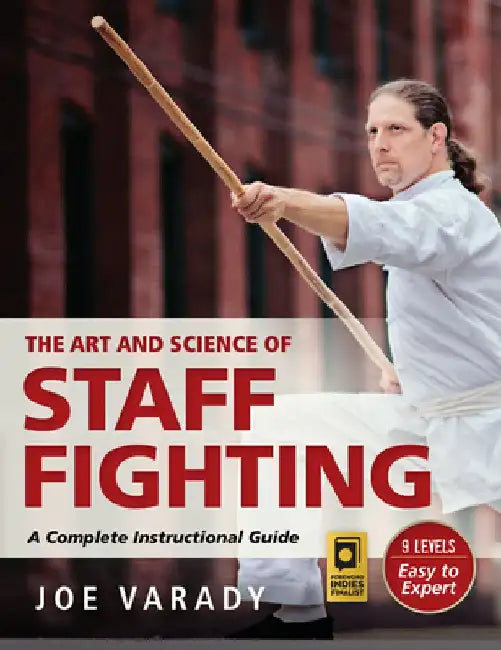 The Art and Science of Staff Fighting: A Complete Instructional Guide by Joe Varady