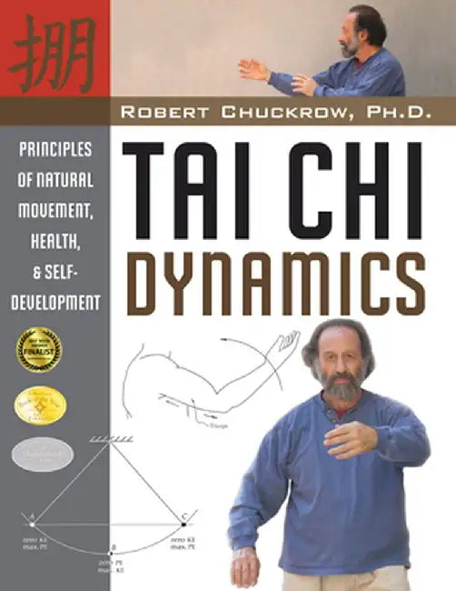Tai Chi Dynamics: Principles of Natural Movement, Health & Self-Development by Robert Chuckrow