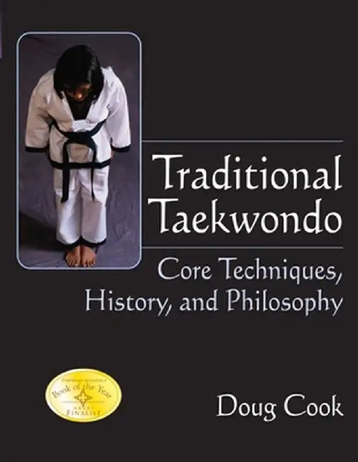 Traditional Taekwondo: Core Techniques, History, and Philosphy by Doug Cook