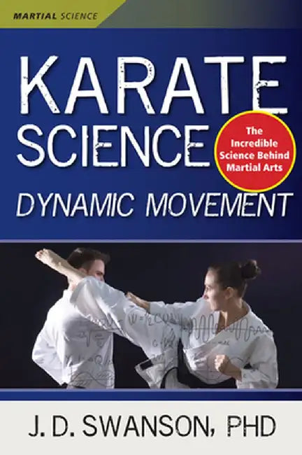 Karate Science: Dynamic Movement by J. D. Swanson