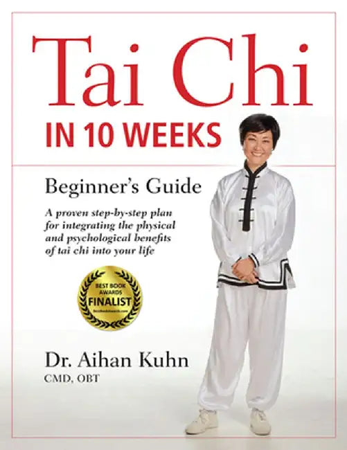 Tai Chi in 10 Weeks: A Beginner's Guide by Aihan Kuhn