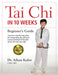 Tai Chi in 10 Weeks: A Beginner's Guide by Aihan Kuhn