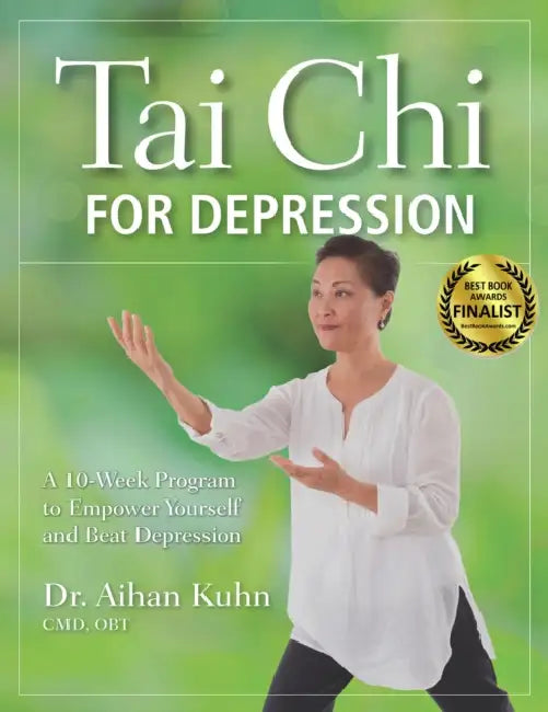 Tai CHI for Depression: A 10-Week Program to Empower Yourself and Beat Depression by Aihan Kuhn