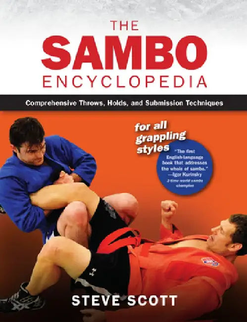 The Sambo Encyclopedia: Comprehensive Throws, Holds, and Submission Techniques for All Grappling Styles