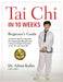 Tai Chi In 10 Weeks: A Beginner's Guide by Aihan Kuhn