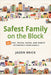 Safest Family on the Block: 101 Tips, Tricks, Hacks, and Habits to Protect Your Family by Jason Brick