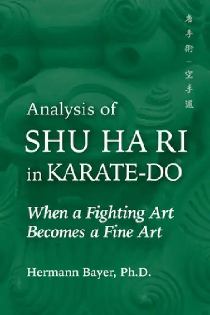 Analysis of Shu Ha Ri in Karate-Do: When a Martial Art Becomes a Fine Art by Hermann Bayer