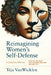 Reimagining Women's Self-Defense: Protective Offense by Tèja Vanwicklen, Rory Miller